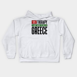 I don't need therapy, I just need to go to Greece Kids Hoodie